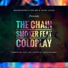 The Chain Smokers Feat ColdPlay [ Something Just Like This] | Cover By Rosie Delmah | Prod By Noise@Zone x Ozlam & Chuki Juice