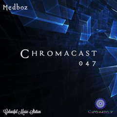 Chromacast 047 ♮Medboz [Deep Melodic]