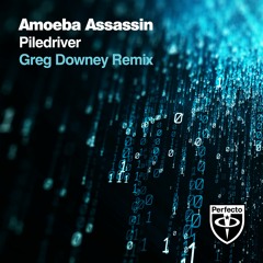 Amoeba Assassin - Piledriver (Greg Downey Remix) - Perfecto