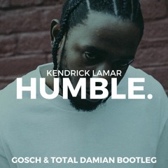 Kendrick Lamar - HUMBLE. (Gosch & Total Damian Bootleg) [FREE DOWNLOAD]