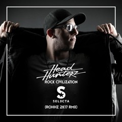 Headhunterz - Rock Civilization (DJ Selecta ROHHZ 2k17 RMX)