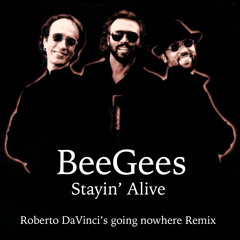BeeGees - Stayin' Alive (Roberto DaVinci's going nowhere Remix)