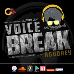 VOICE BREAK AGUDHEY  - GAUTHAMDENY