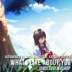 What I Like About You (Jordesuvi Mashup) - Ultravibes vs. Lost Kings feat. Katelyn Tarver
