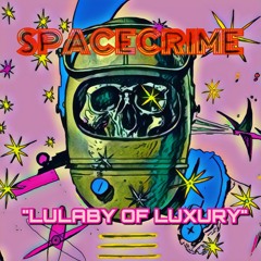 SPACECRIME -  LULABY Of LUXURY +! Copy
