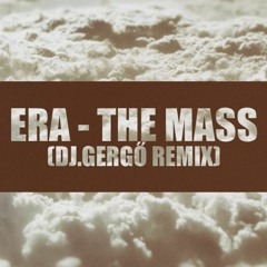 ERA - THE MASS (Dj.Gergő Remix)