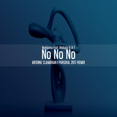 Manijama Feat. Mukupa & Lil T ‎– No No No (Antoine Clamaran & PARSIFAL 2K17 Remix)[FREE DOWNLOAD]