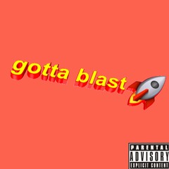 Gotta Blast (prod. CorMill)