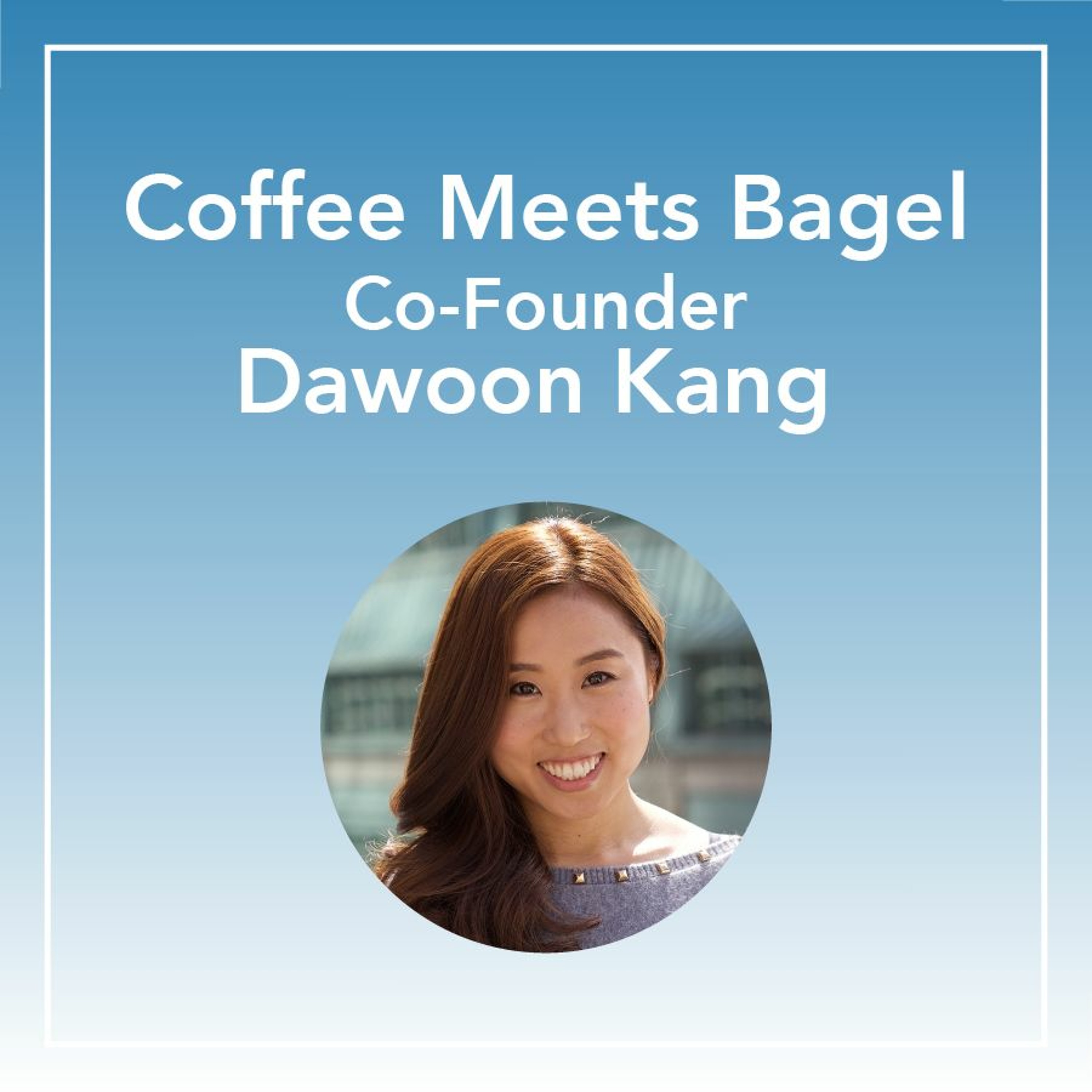 Coffee Meets Bagel: CMO Dawoon Kang