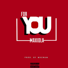 For you (Maxiola)