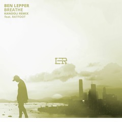 Ben Lepper - Breathe (Kanooli Remix) (feat. Ratfoot)