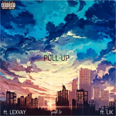 Pull Up (feat. Lexvay & Lik) prod. G