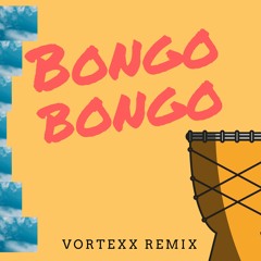 Bongo Bongo (VortexX Bootleg)