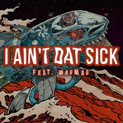 Sex Whales - I Ain't Dat Sick (feat. MagMag)