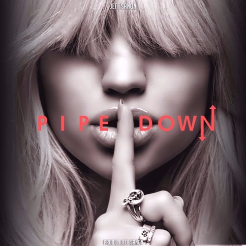 Pipe Down (Prod. Jeff Sanon)