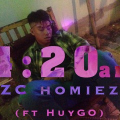 ZC HOMIEZ - 4:20 AM (ft HUY GO)