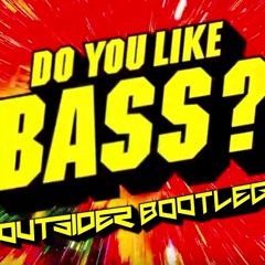 Yellow Claw & Juyen Sebulba - DO YOU LIKE BASS? (OUTSIDER BOOTLEG)