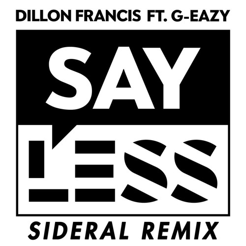 Dillon Francis - Say Less (feat. G - Eazy) [Sideral Remix] [Free DL]