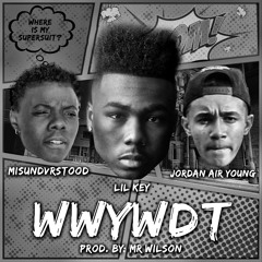 Lil Key - WWYWDT ft Misundvrstood & Jordan Air Young