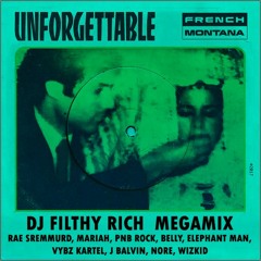 Unforgettable (DJ Filthy Rich Megamix)French Montana/Mariah/Rae Sremmurd/PnB Rock/Belly/NORE/WizKid