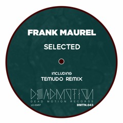 DEAD MOTION 043 - Frank Maurel - Selected (Temudo Remix) Preview