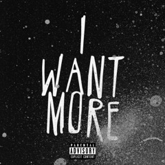 I Want More (prob. by ArrogantKey x Z3ta)