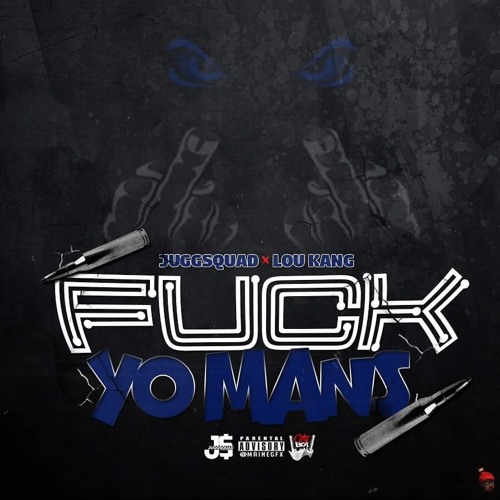 JuggSquad - Fuck Yo Mans ft. Lou Kang