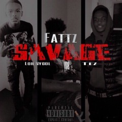 Fattz- Savage Ft. Lor Nygol xTez