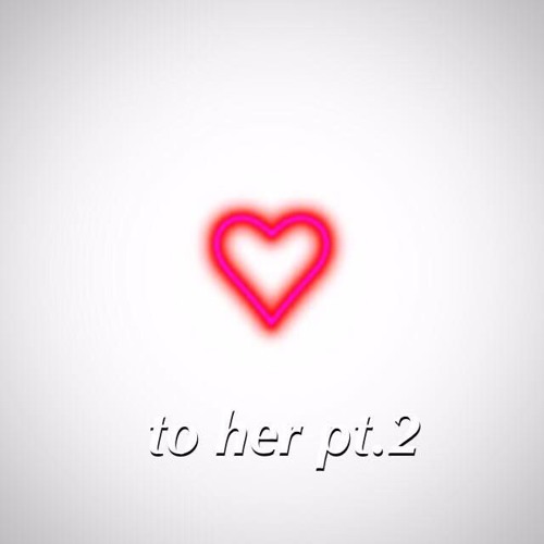 to her pt.2