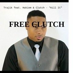 Trajik Kill It ft Hakiem & Clutch