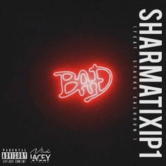 SHARMATIXIP1 - Bad ft. Stacks Calhoun