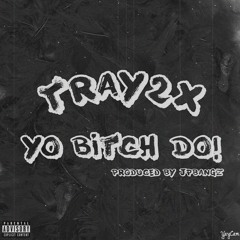 Tray2x - Yo Bih Do (Prod. By JPBANGZ )