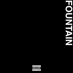 FOUNTAIN [PROD. BY CASHMONEYAP]