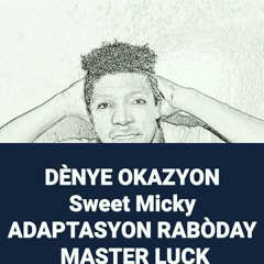 Denye Okazyon(Sweet Micky),Adaptasyon Raboday Master Luck.mp3