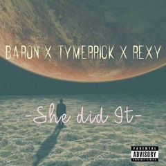 BARON X TYMERRICK X REXY - SHE DID IT