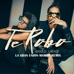 Te Robo - Gigolo y La Exce (La Gran Unión Mambo Remix)