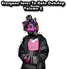 Everyone Loves To Hate Dubstep Vol 2.