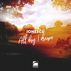 Ionescu - All Day I Dream (Original Mix)