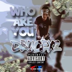 WHO ARE YOU DEUCEX2 PROD.BY LIL TRORENT