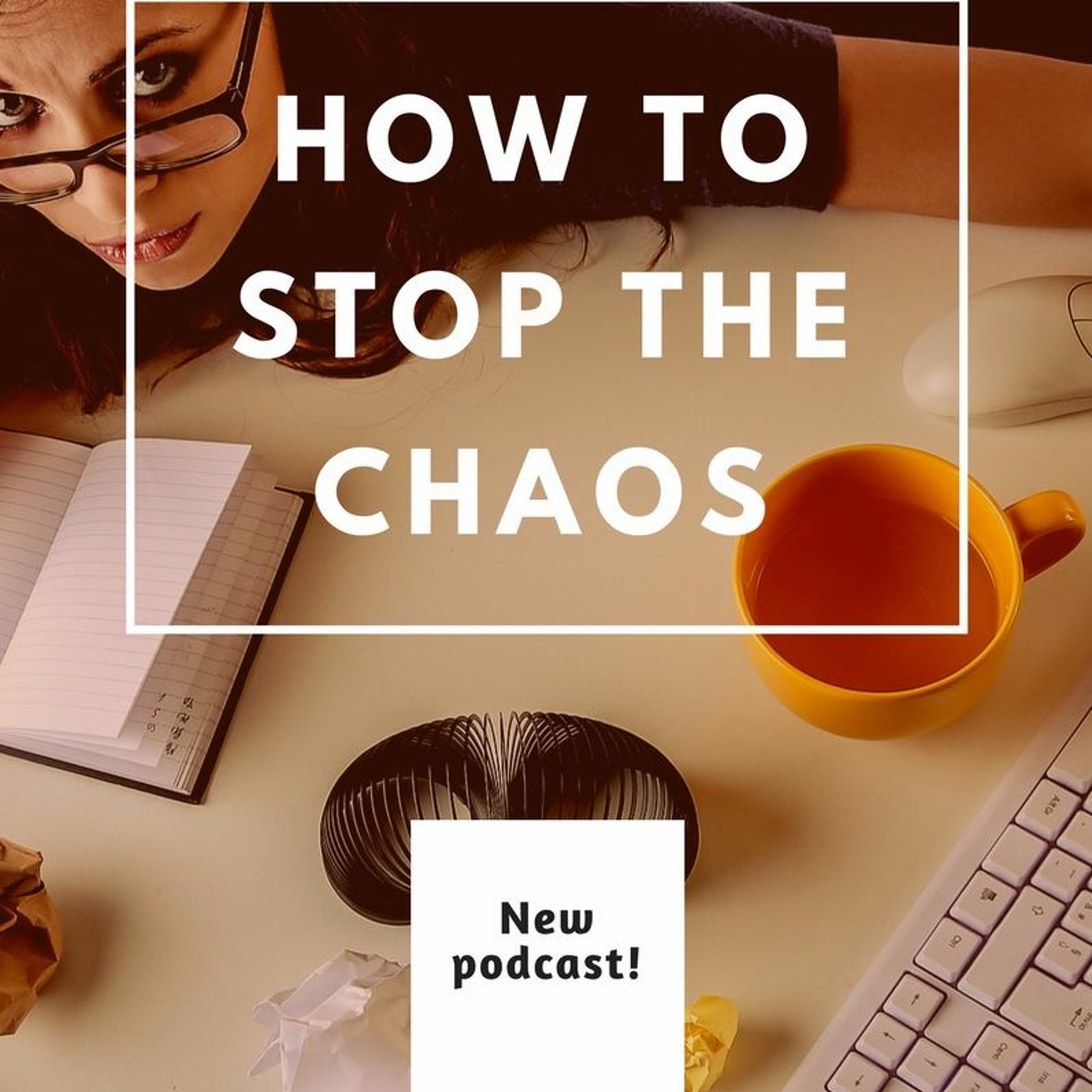 Episode 19; How to STOP the Chaos, AND the Announcement of an EXCITING NEW CONTEST!