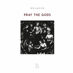 Relapso - Pray The Gods [RLPS014]