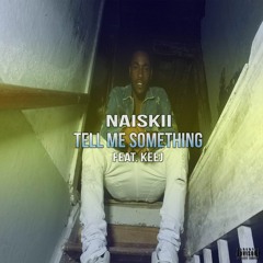 Naiskii - Tell Me Something Ft. Keej [Prod. By Keej]