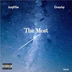 AmpVibe x DomJay- The Most
