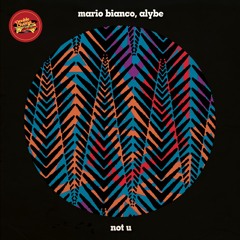 Mario Bianco, Alybe - Not U (Original Mix)