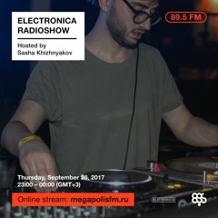 Electronica Radioshow @ Megapolis 89.5 FM – 28.09.2017 w/ Sasha Khizhnyakov