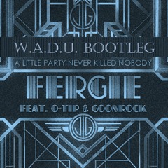 Fergie - A Little Party Never Killed Nobody (W.A.D.U. Bootleg)