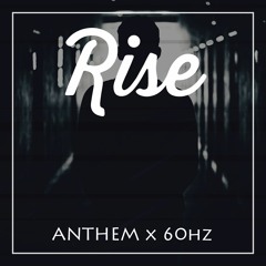 60hz Official & ANTHEM - Rise (Original Mix)[AVAILABLE ON SPOTIFY]