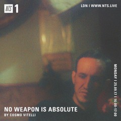 No Weapon Is Absolute by Cosmo Vitelli - NTS Sept 17