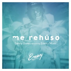 DANNY OCEAN - ME REHUSO (REMIX BY ERANCY MUSIC)