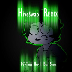 HiveSwap- That's How I Beat  Snake [Remix]